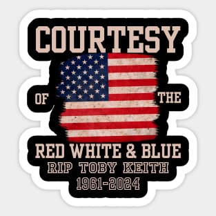 COURTESY Of The Red White And Blue RIP TOBY KEITH 1961- 2024 Sticker